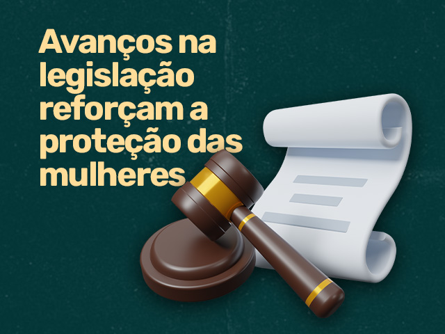 Capa do post Avanços na legislação reforçam a proteção das mulheres no enfrentamento à violência